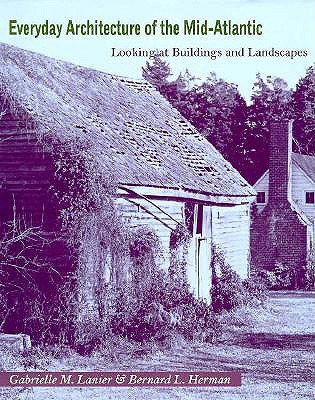 Everyday Architecture of the Mid-Atlantic: Looking at Buildings and Landscapes (Creating the North American Landscape)