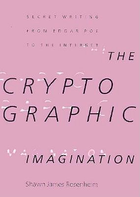 The Cryptographic Imagination: Secret Writings From Edgar Allen Poe to the Internet (Parallax: Re-visions of Culture and Society)