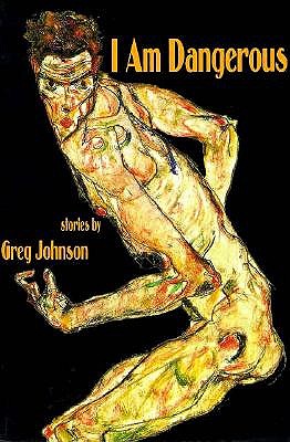 I Am Dangerous: Stories by Greg Johnson (Johns Hopkins: Poetry and Fiction)