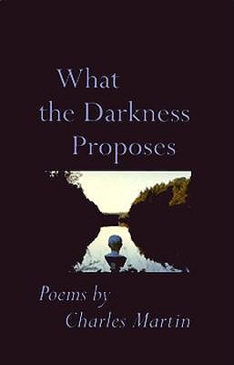 What The Darkness Proposes: Poems (Johns Hopkins: Poetry and Fiction)