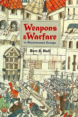 Weapons and Warfare in Renaissance Europe: Gunpowder, Technology, and Tactics (Johns Hopkins Studies in the History of Technology)
