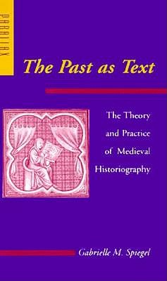 The Past as Text: The Theory and Practice of Medieval Historiography [Series: Parallax]