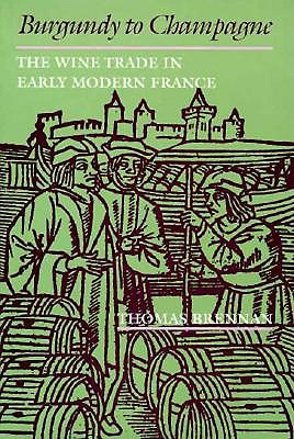 Burgundy to Champagne: The Wine Trade in Early Modern France (The Johns Hopkins University Studies in Historical and Political Science)
