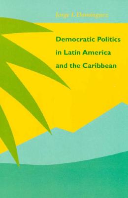 Democratic Politics in Latin America and the Caribbean