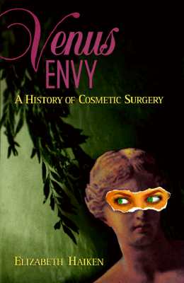 Venus Envy: A History of Cosmetic Surgery