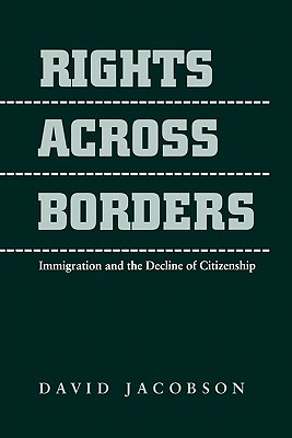 Rights Across Borders: Immigration and the Decline of Citizenship