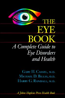 The Eye Book: A Complete Guide to Eye Disorders and Health (A Johns Hopkins Press Health Book)