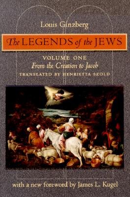 The Legends of the Jews: From the Creation to Jacob (Volume 1)