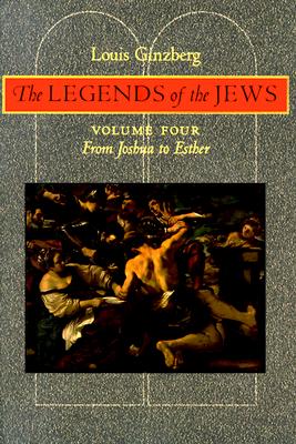 The Legends of the Jews: From Joshua to Esther (Volume 4)
