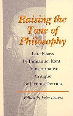 Raising the Tone of Philosophy: Late Essays by Immanuel Kant, Transformative Critique by Jacques Derrida