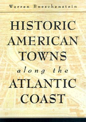 Historic American Towns along the Atlantic Coast (Creating the North American Landscape)