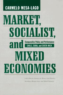 Market, Socialist, and Mixed Economies: Comparative Policy and Performance--Chile, Cuba, and Costa Rica