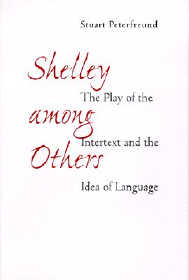 Shelley among Others: The Play of the Intertext and the Idea of Language