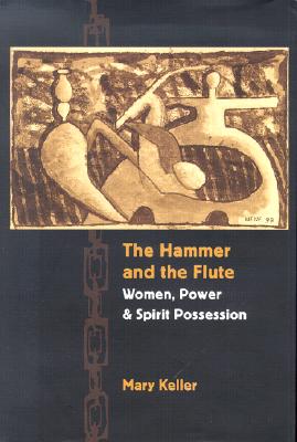 The Hammer and the Flute: Women, Power, and Spirit Possession