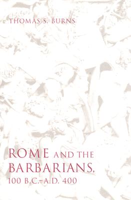 Rome and the Barbarians, 100 B.C.A.D. 400 (Ancient Society and History)