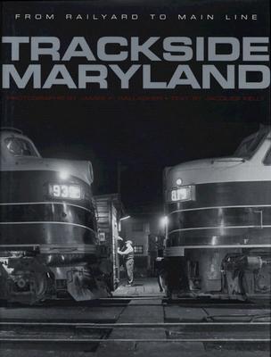 Trackside Maryland: From Railyard to Main Line