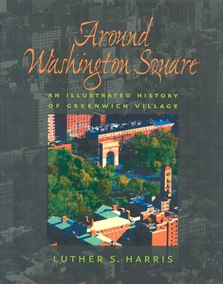 Around Washington Square: An Illustrated History of Greenwich Village