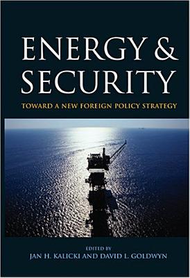 Image for Energy and Security: Toward a New Foreign Policy Strategy (Woodrow Wilson Center Press)