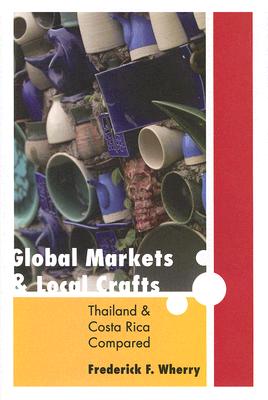 Global Markets and Local Crafts: Thailand and Costa Rica Compared (Themes in Global Social Change)