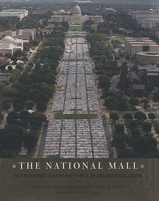 The National Mall: Rethinking Washingtons Monumental Core
