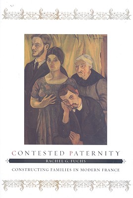 CONTESTED PATERNITY CONSTRUCTING FAMILIES IN MODERN FRANCE