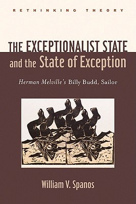The Exceptionalist State and the State of Exception: Herman Melville's Billy Budd, Sailor (Rethinking Theory)