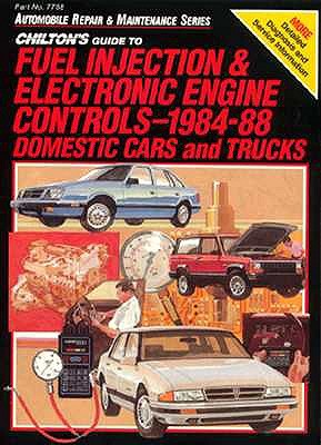 Chilton's Guide to Fuel Injection and Electronic Engine Controls, 1984-88/Domestic Cars and Trucks (Automobile Repair and Maintenance Series)