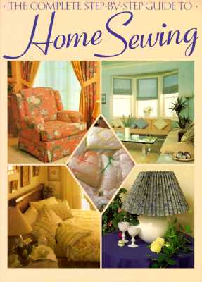 Image for The Complete Step-By-Step Guide to Home Sewing