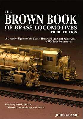 The Brown Book of Brass Locomotives - Featuring Diesel, Electric, Geared, Narrow Gauge, and Steam