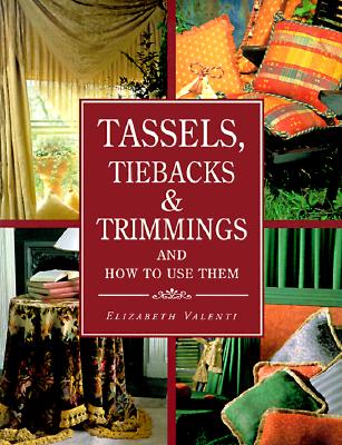 Image for Tassels, Tiebacks & Trimmings and How to Use Them : And How to Use Them