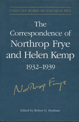 The Correspondence of Northrop Frye and Helen Kemp, 1932-1939: Volume 1 (Collected Works of Northrop Frye)
