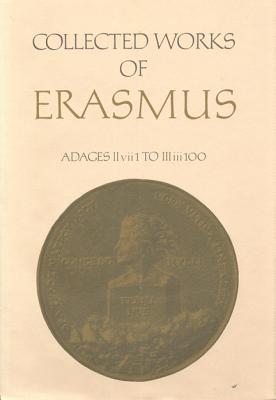 Image for Collected Works of Erasmus: Adages: II vii 1 to III iii 100, Volume 34 Collected Works of Erasmus: Adages: II vii 1 to III iii 100, Volume 34