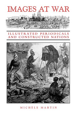 Images at War Illustrated Periodicals and Constructed Nations