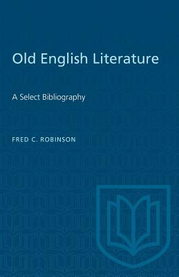 Old English literature;: A select bibliography (Toronto medieval bibliographies)