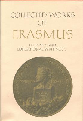 COLLECTED WORKS OF ERASMUS: LITERARY AND EDUCATIONAL WRITINGS 7 De Virtute / Oratio Funebris / Encomium Medicinae / De Puero / Tyrannicida / Ovid / Prudentis / Galen / Lingua