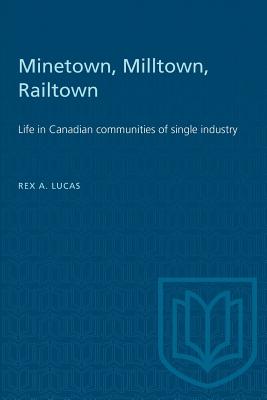 Minetown, Milltown, Railtown: Life in Canadian Communities of Single Industry