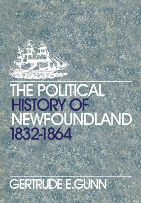 The Political History of Newfoundland, 1832-1864 (Canadian University Paperbooks; 199)