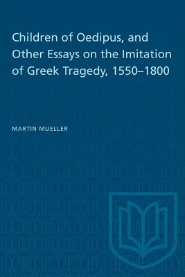 Children of Oedipus and Other Essays on the Imitation of Greek Tragedy 1550-1800