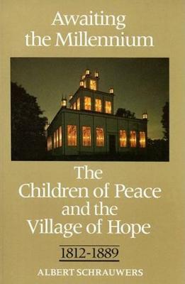 Awaiting the Millennium: The Children of Peace and the Village of Hope, 1812-1889