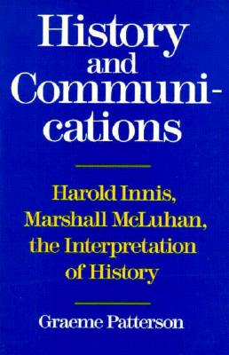 History and Communications: Harold Innis, Marshall McLuhan, the Interpretation of History (Heritage)