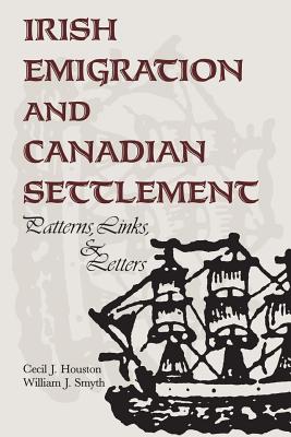 Irish Emigration and Canadian Settlement: Patterns, Links, & Letters
