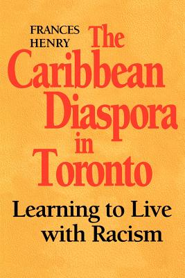 The Caribbean Diaspora in Toronto - Learning to Live with Racism