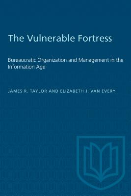 The Vulnerable Fortress: Bureaucratic Organization and Management in the Information Age (Heritage)