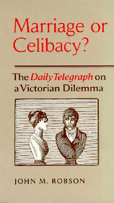 Marriage or Celibacy: The Daily Telegraph on a Victorian Dilemma