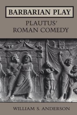 Image for Barbarian Play:Plautus' Roman Comedy (Heritage) Anderson, William S.