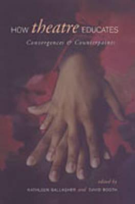 How Theatre Educates: Convergences and Counterpoints With Artists, Scholars, and Advocates