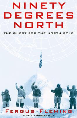 Ninety Degrees North: The Quest for the North Pole