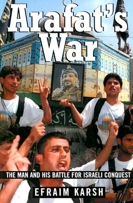 Arafat's War: The Man and His Battle for Israeli Conquest
