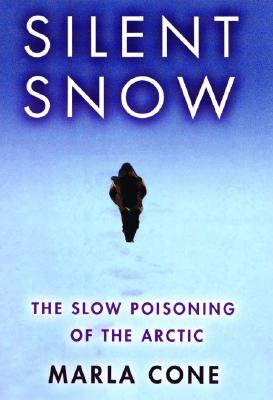 Silent Snow: The Slow Poisoning of the Arctic