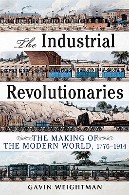 Industrial Revolutionaries: The Making of the Modern World 1776-1914